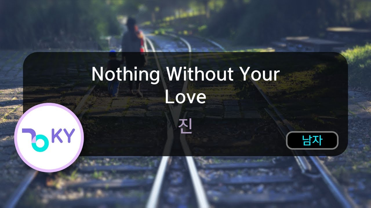 Nothing Without Your Love - 진 (KY.56484) / KY KARAOKE