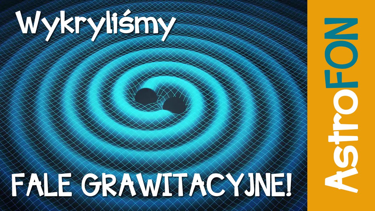Wykryliśmy fale grawitacyjne - AstroFon