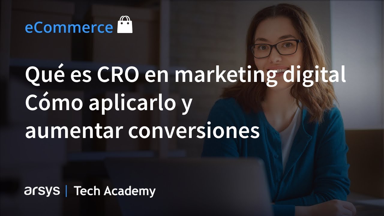04. Qu&eacute; es CRO en marketing digital | C&oacute;mo aplicarlo y aumentar conversiones | Comercio electr&oacute;nico