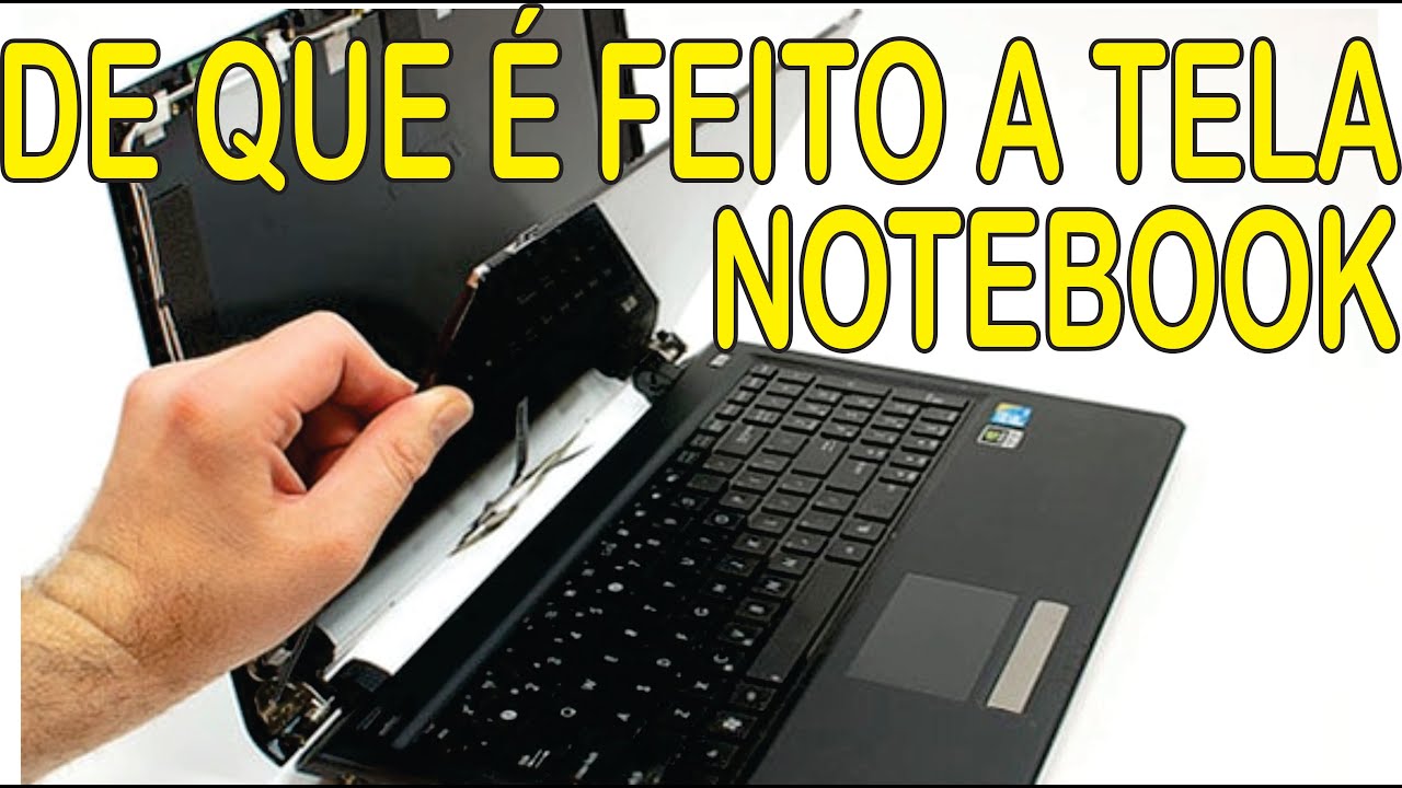 COMO É A  TELA POR DENTRO DE QUALQUER NOTEBOOK, E DE QUE É FEITO A TELA