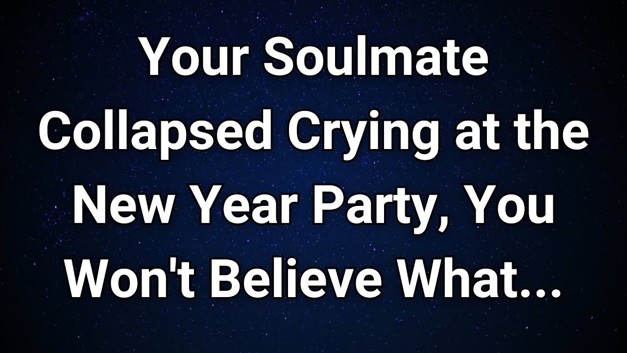 Angels say Your Soulmate’s Tears at the New Year Party Say More Than Words     Angel Message