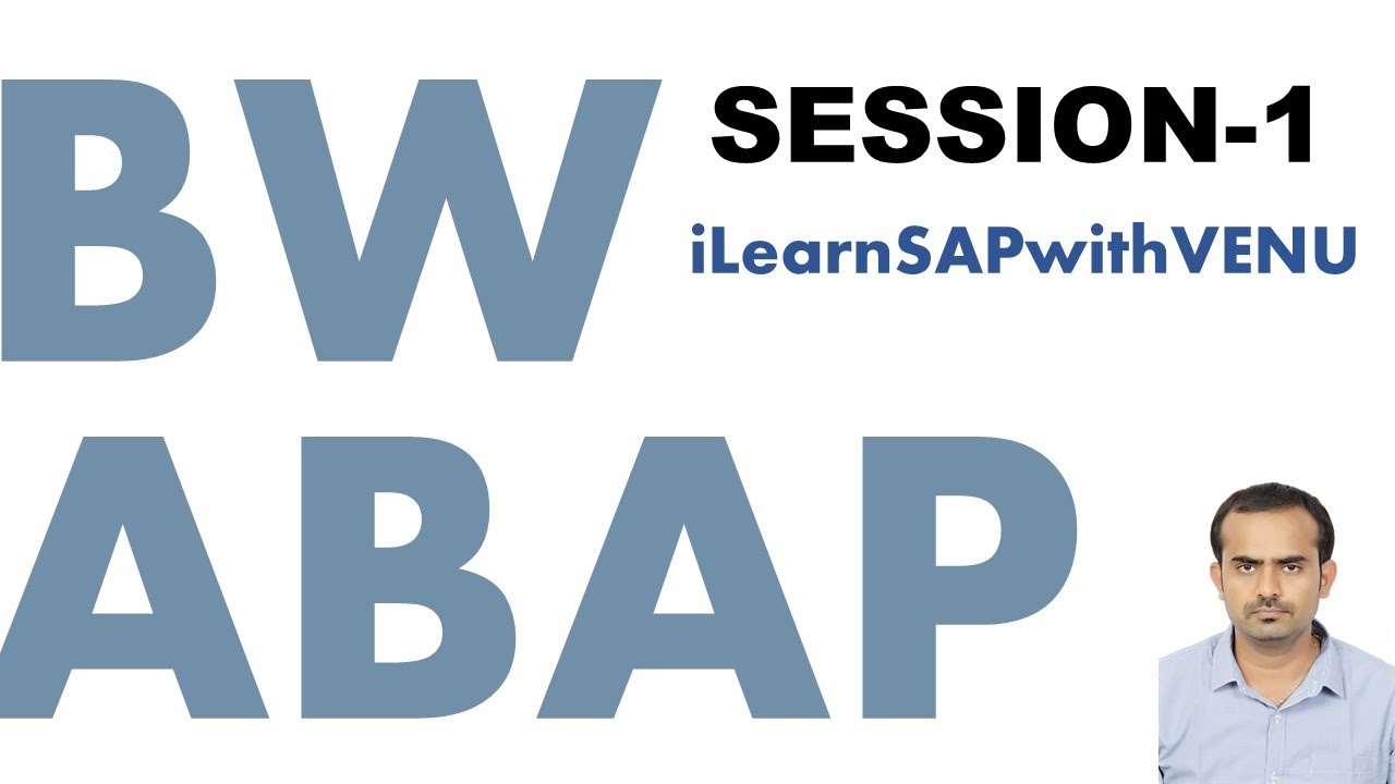 SAP BW ABAP : Session 1 for UK based Indian Student : VENUGOPAL M N : iLearnSAPwithVENU
