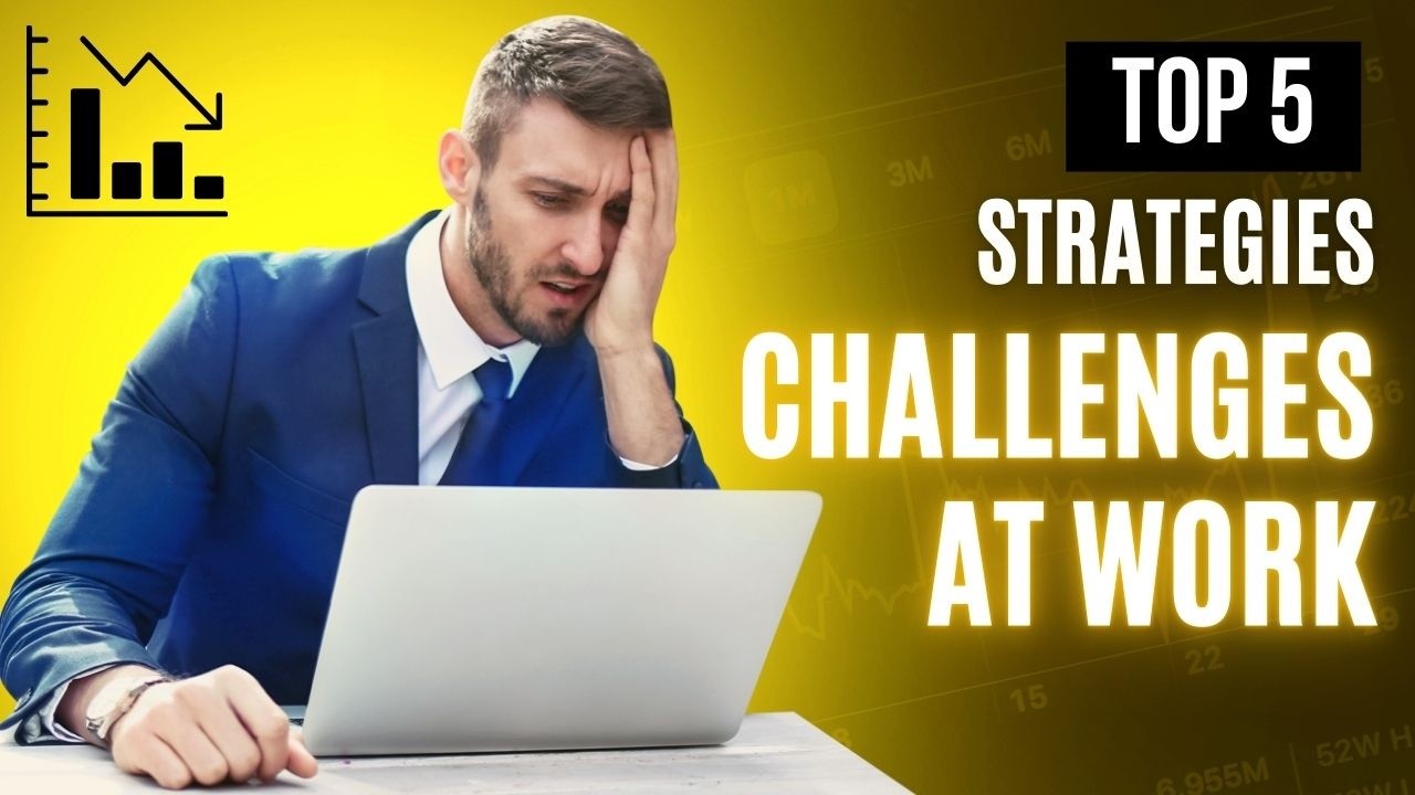 5 Proven Strategies to Overcome Big Challenges at Work