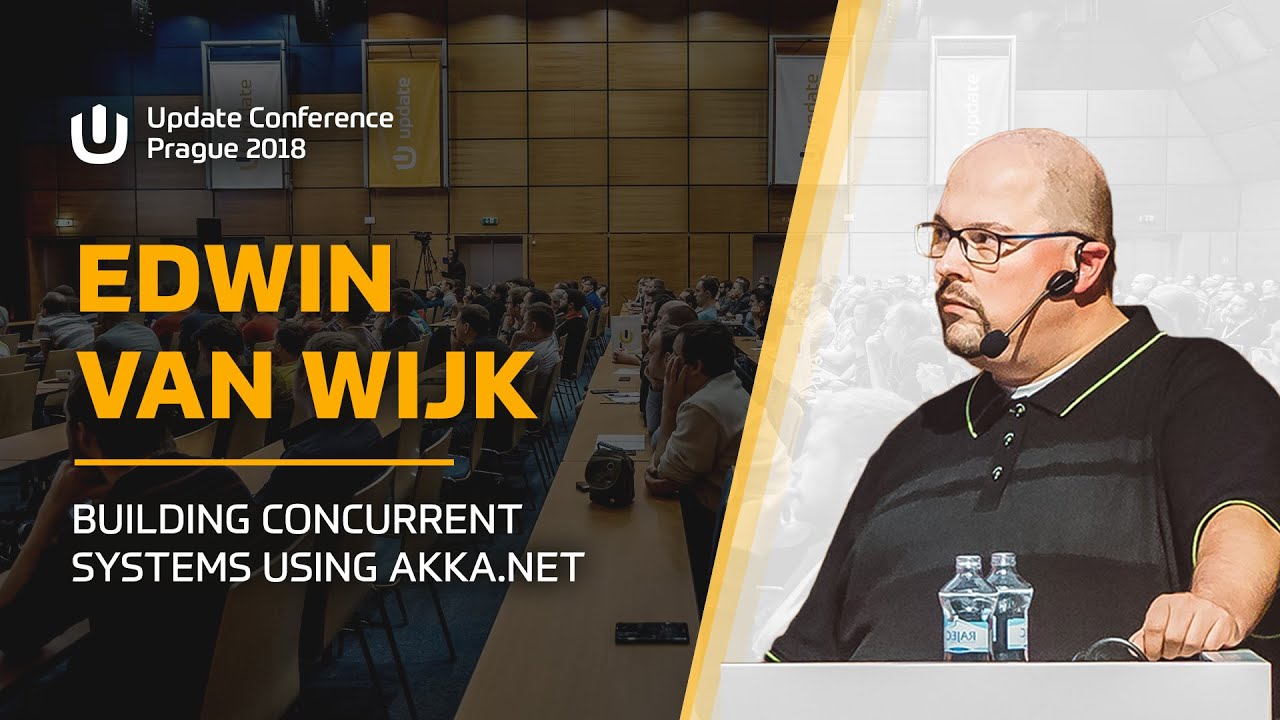 Edwin van WIJK: Building concurrent systems using Akka.NET @ Update Conference Prague 2018