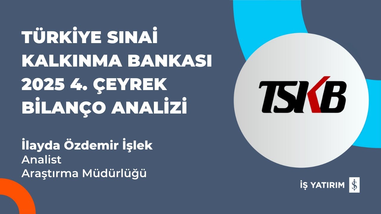 #TSKB T&Uuml;RKİYE SINAİ KALKINMA BANKASI 2025 4. &Ccedil;EYREK BİLAN&Ccedil;O ANALİZİ - İLAYDA &Ouml;ZDEMİR İŞLEK