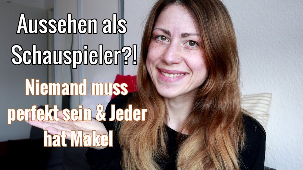 Niemand muss perfekt sein- Jeder hat Makel- Aussehen als Schauspieler/ Ist es so wichtig?