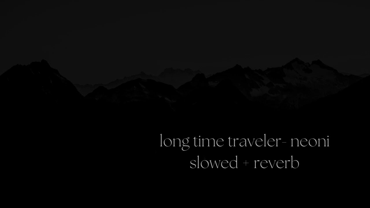long time traveler - neoni // slowed + reverb