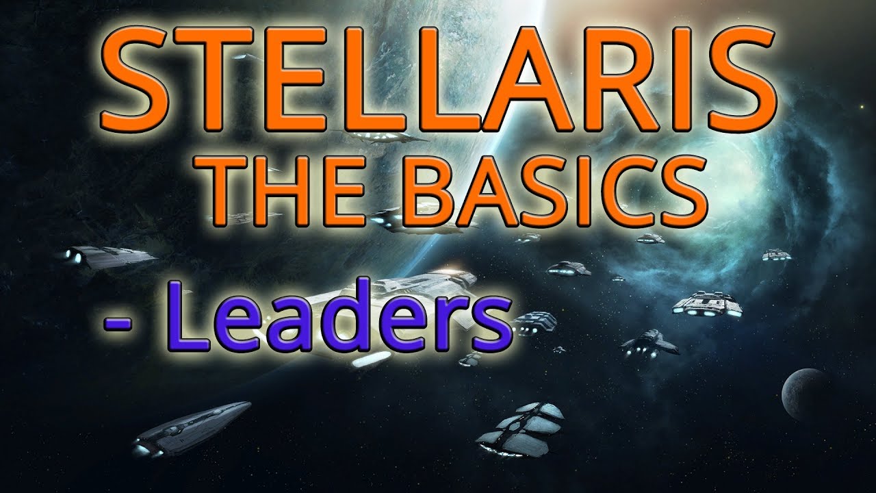Stellaris how to Leaders