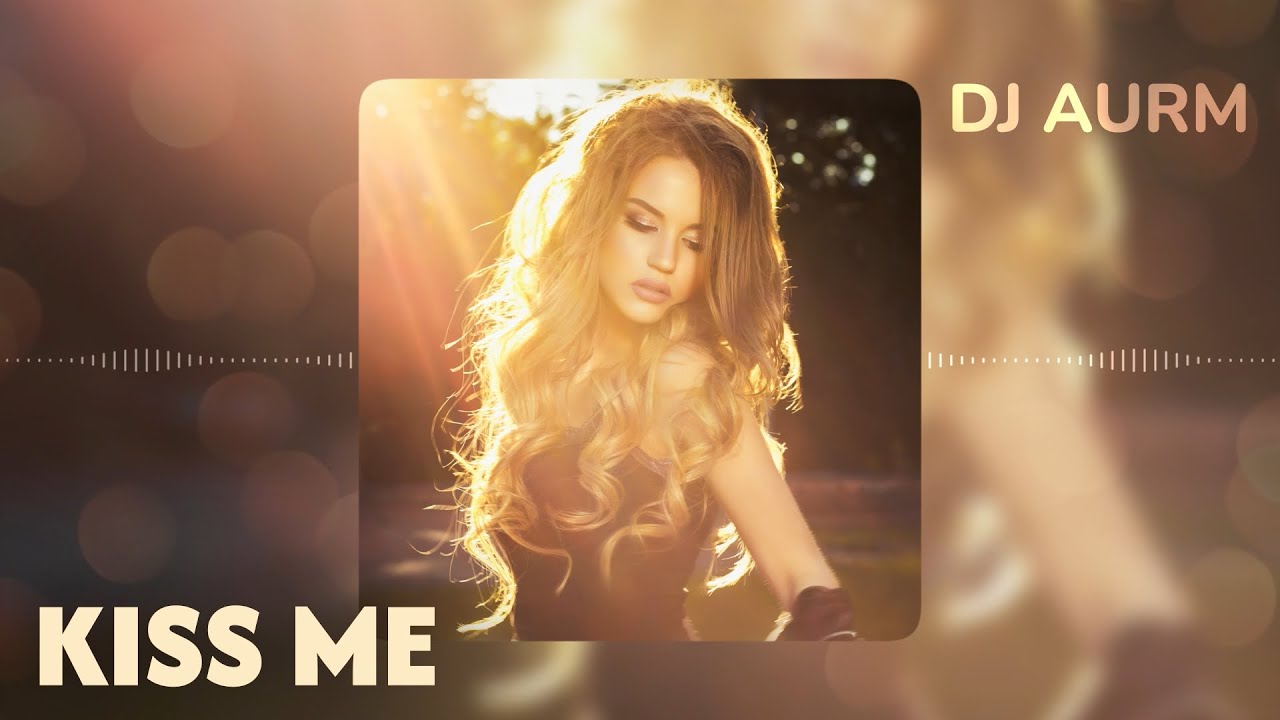 DJ AURM - Kiss Me (Romantic Deep House &middot; Love Instrumental Music)