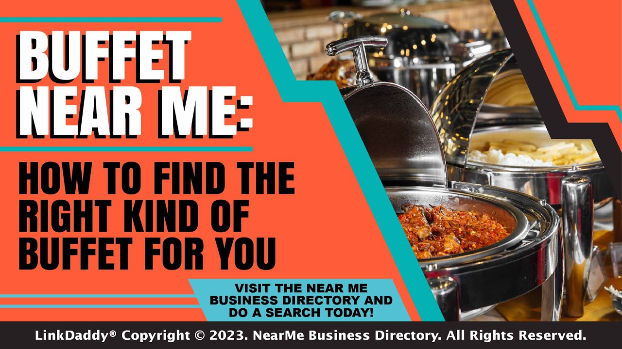 Buffet Near Me: How to Find the Right Kind of Buffet for You