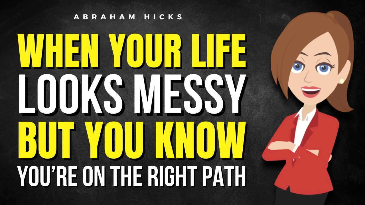 When Your Life Looks Messy But You Know You’re On the Right Path   ✅ Abraham Hicks 2026