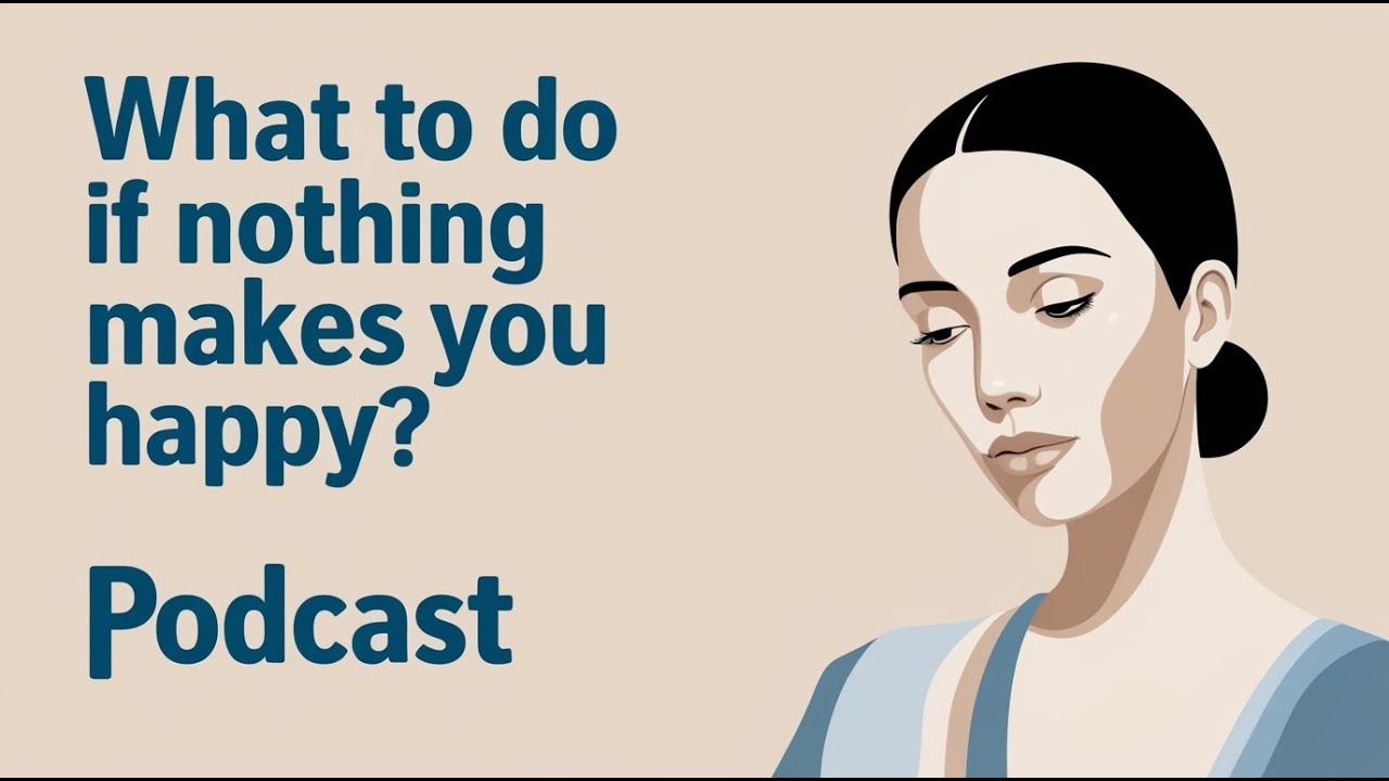 What to do if nothing makes you happy? English Podcast For Learning English!