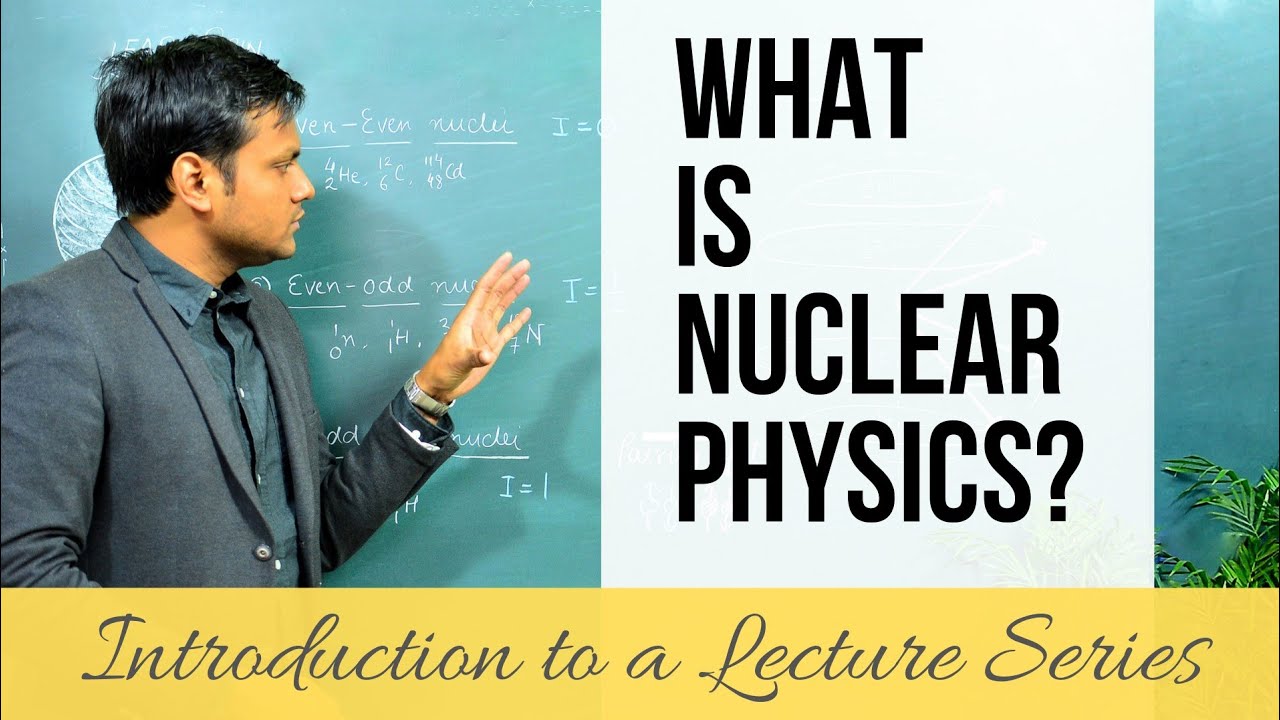 What is Nuclear Physics? (LECTURE SERIES)