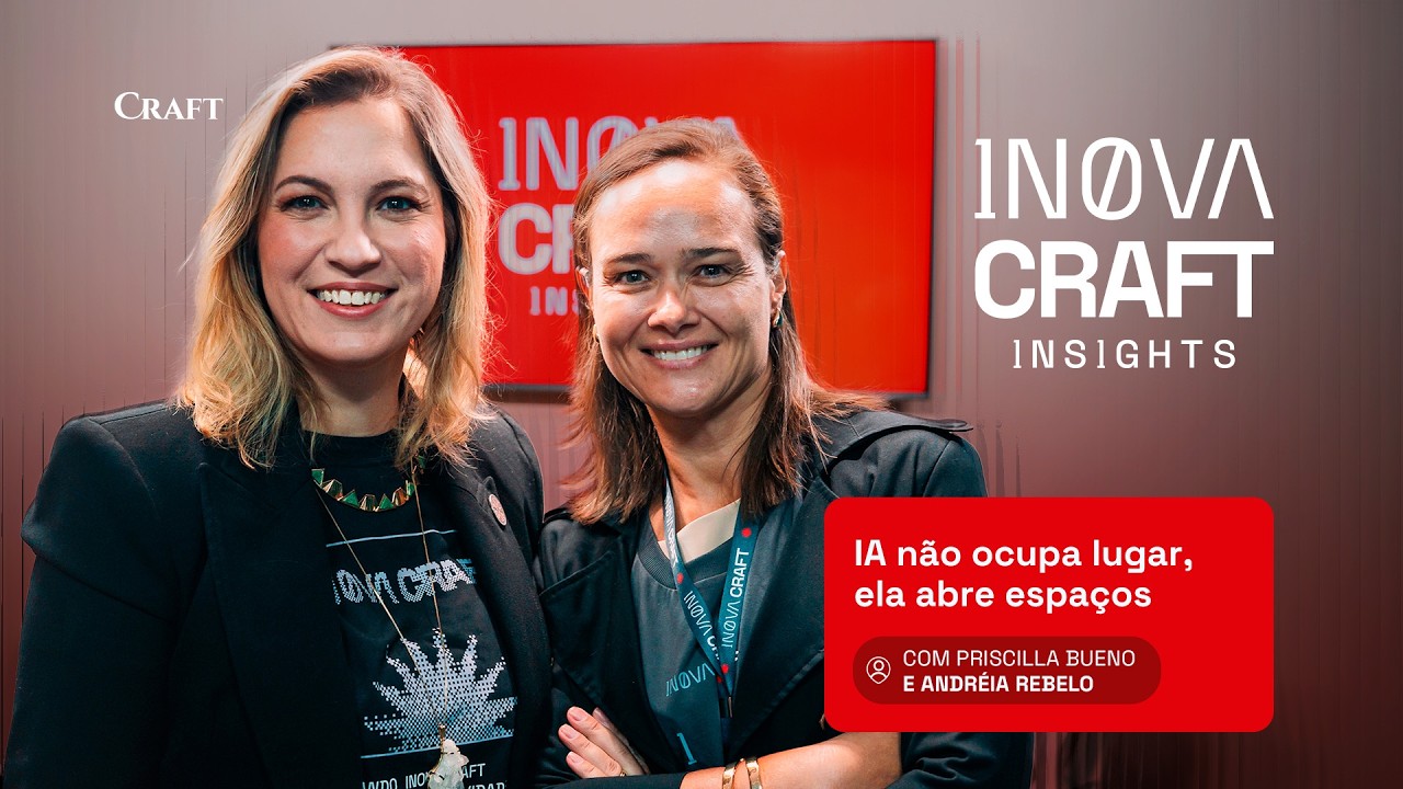 Inova Craft Insights - IA não ocupa lugar, ela abre espaços