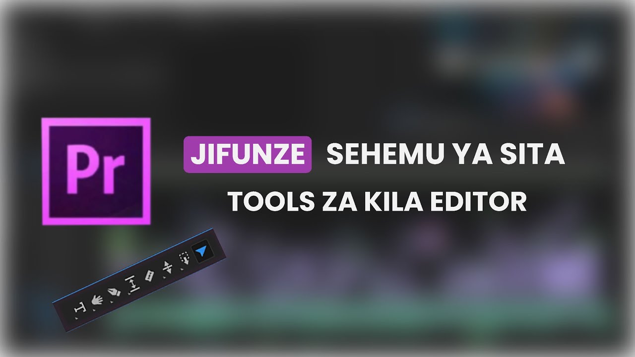 TOOLS MUHIMU KWENYE TOOLBAR ya Adobe Premiere Pro | Harakisha Editing Yako!