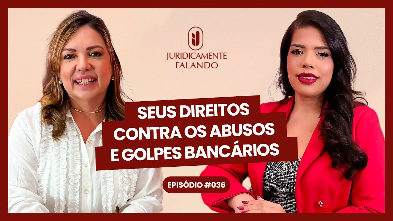 THAYANNE DOMINGUES - SEUS DIREITOS CONTRA OS ABUSOS E GOLPES BANCÁRIOS - #036