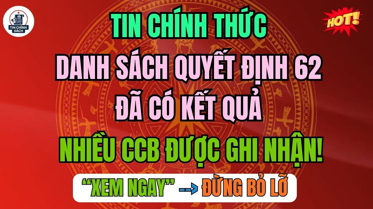 Tin Chính Thức: Danh Sách Quyết Định 62 Đã Có Kết Quả, Nhiều CCB Được Ghi Nhận!