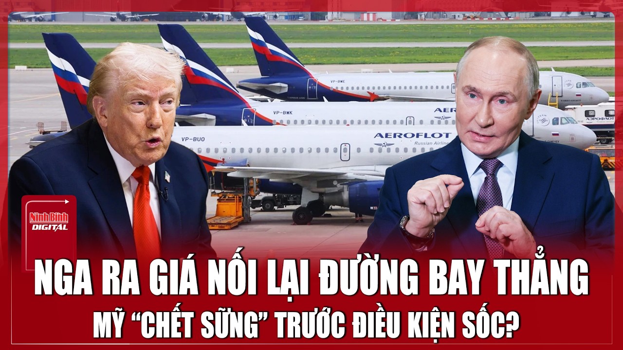 Nga khiến Mỹ “chết sững”, ra điều kiện “sốc” nối lại đường bay thẳng với Washington?
