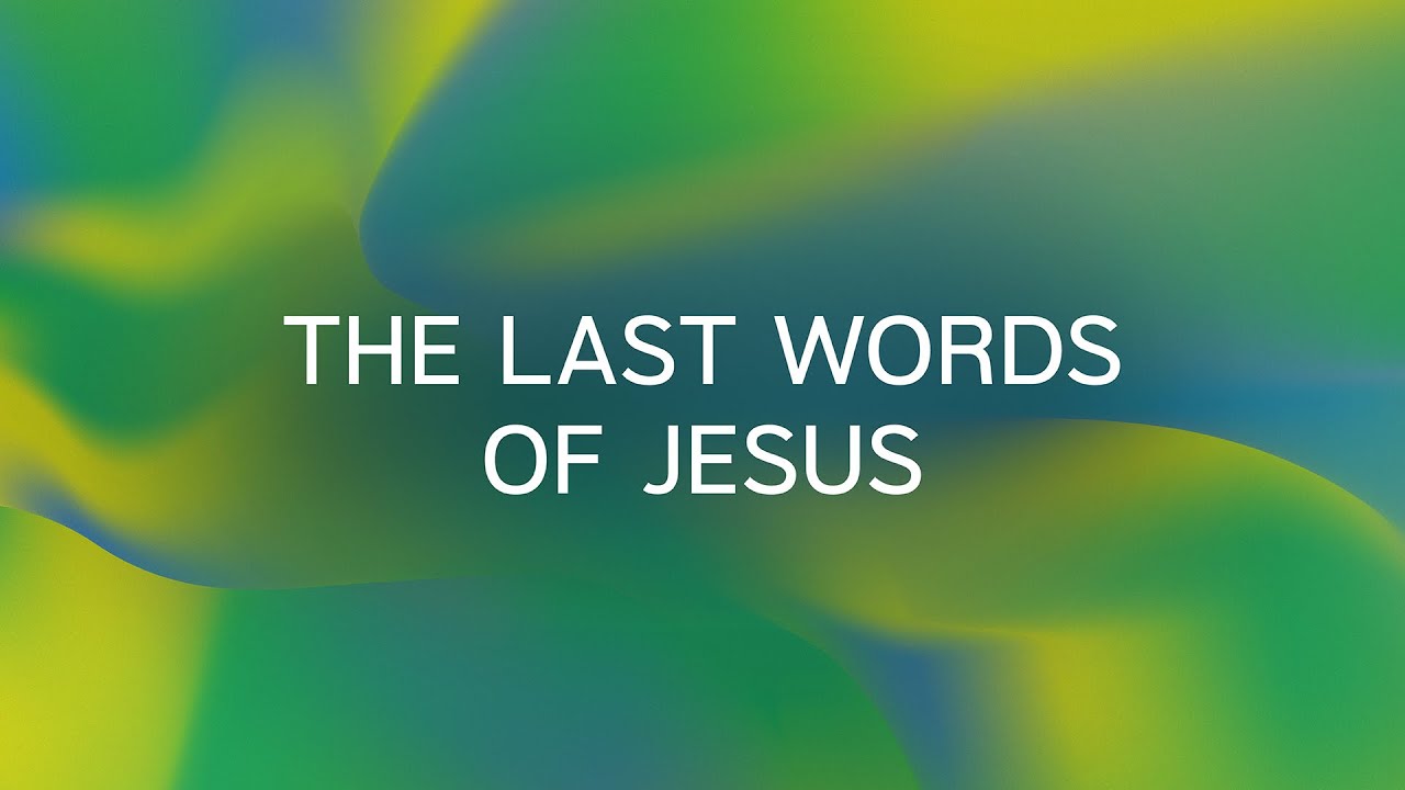 The Last Words of Jesus | 4.2.2023 | 11:00 AM