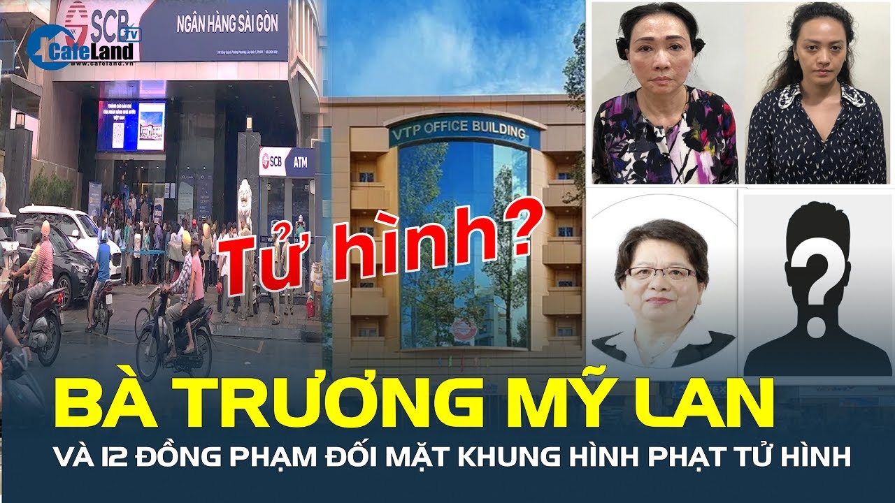 Nóng: Bà Trương Mỹ Lan và 12 đồng phạm đối mặt khung hình phạt lên tới TỬ HÌNH | CafeLand