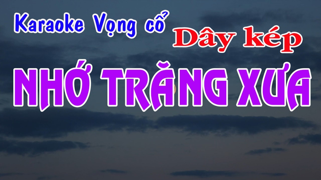 Karaoke vọng cổ NHỚ TRĂNG XƯA - DÂY KÉP
