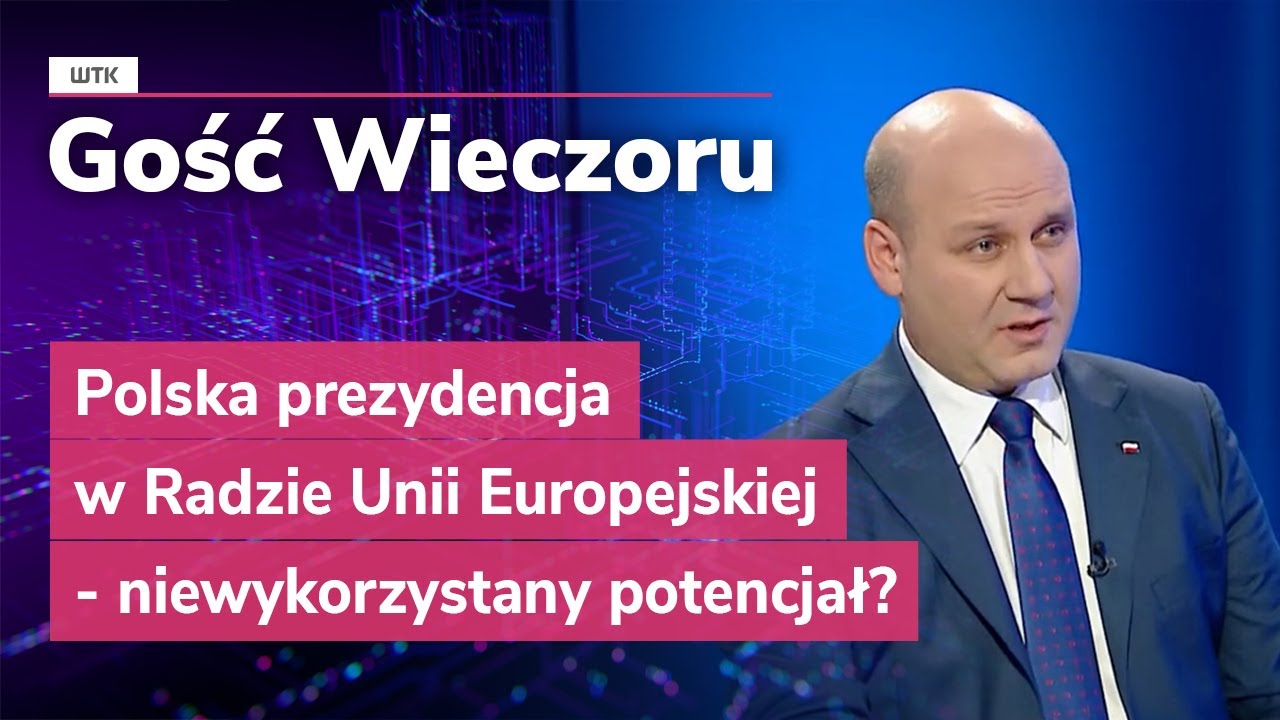 Gość Wieczoru WTK: Polska prezydencja w Radzie Unii Europejskiej - niewykorzystany potencjał?