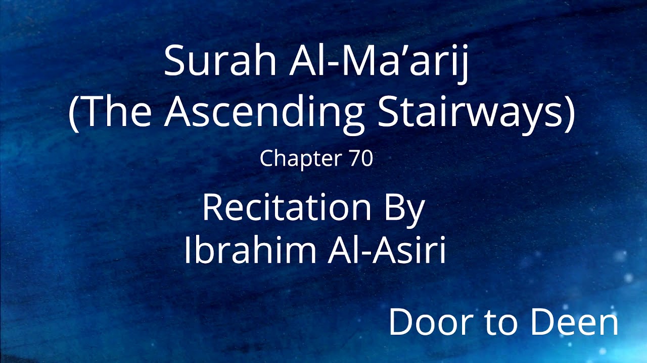 Surah Al-Ma'arij (The Ascending Stairways) Ibrahim Al-Asiri Quran Recitation