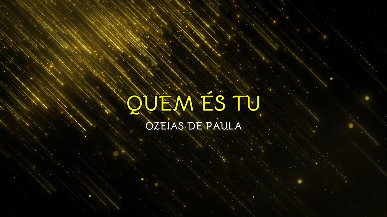 QUEM ÉS TU - OZEIAS DE PAULA