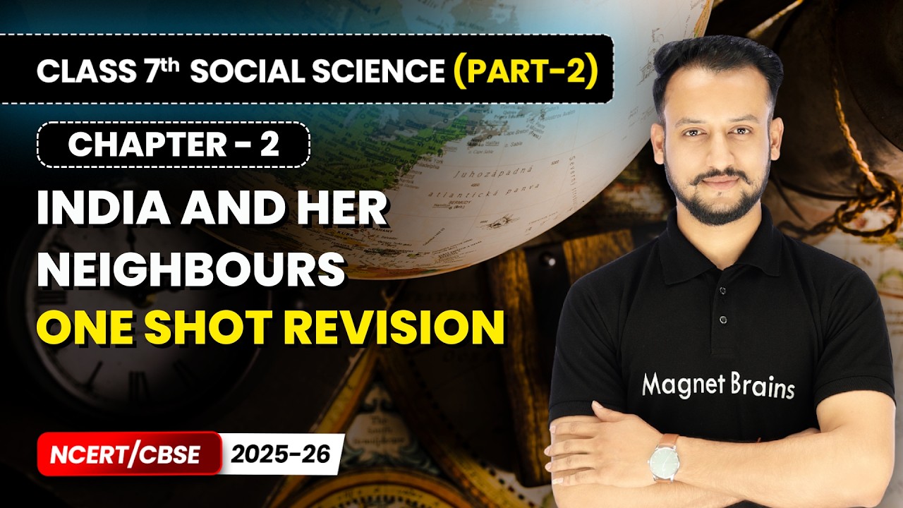India and Her Neighbours - One Shot Revision | Class 7 Social Science (Part 2) | Ch 2 | CBSE 2025-26