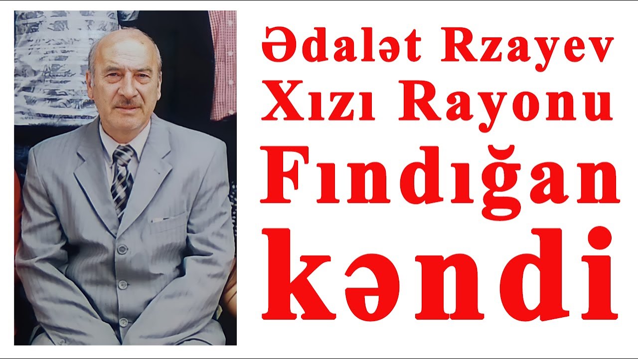 ƏDALƏT RZAYEV FINDIĞAN KƏNDİ.