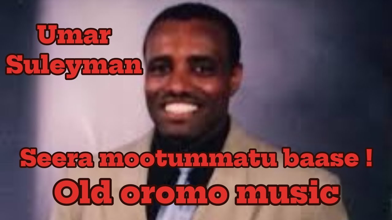 #Seera_mootummatu_baase #Best_old_oromo_music_umar_suleyman