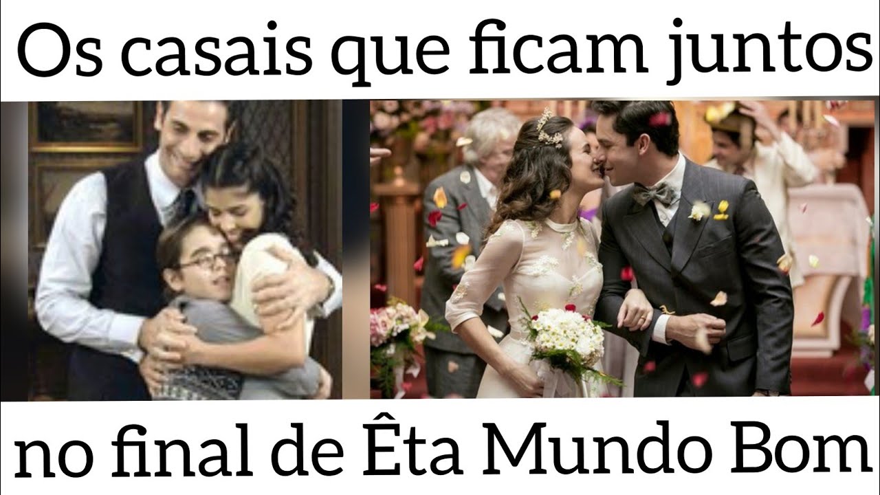 CASAIS QUE FICAM JUNTOS  NO FINAL DE ÊTA MUNDO BOM