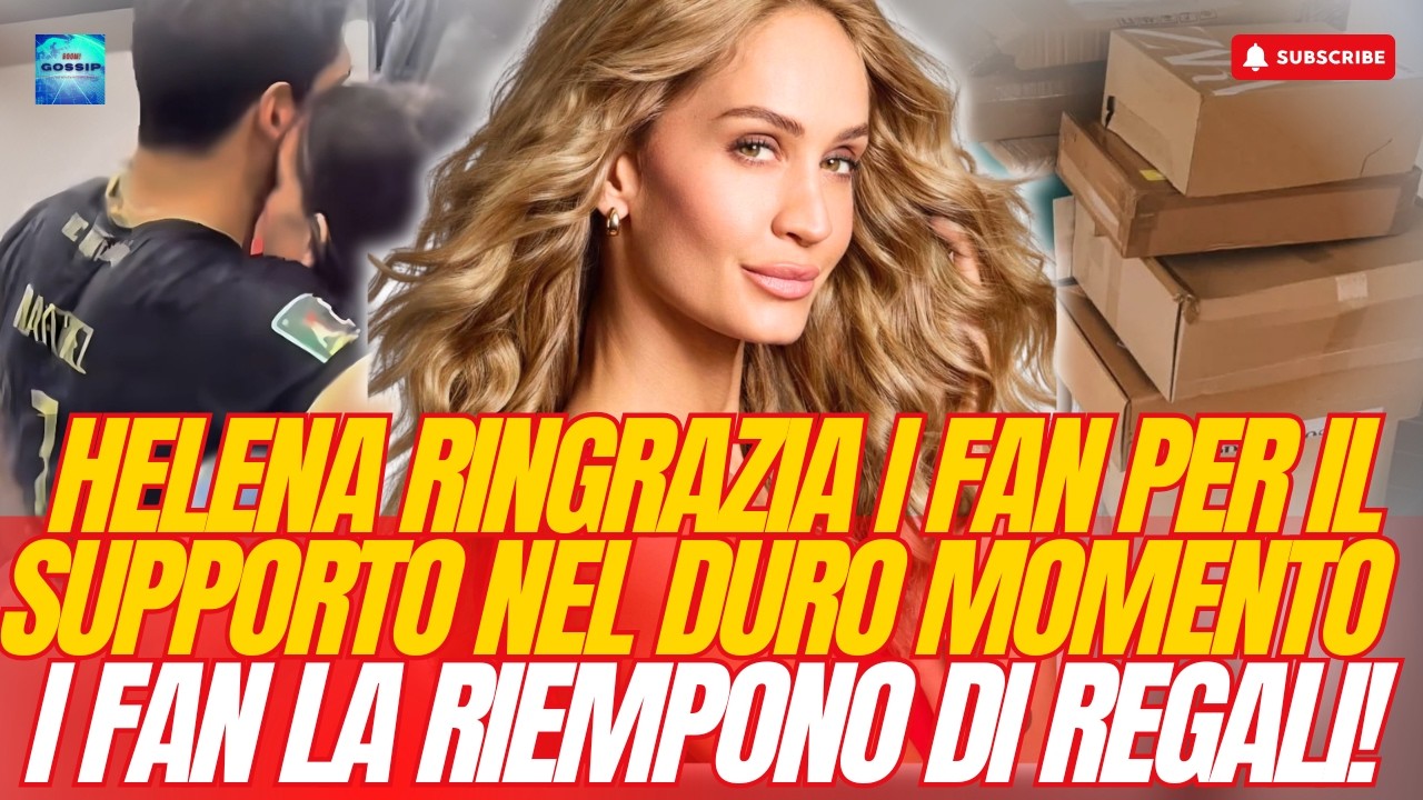 🟥HELENA RINGRAZIA I FAN PER IL SUPPORTO NEL DURO MOMENTO⭕ I FAN LA RIEMPONO DI REGALI!🟥