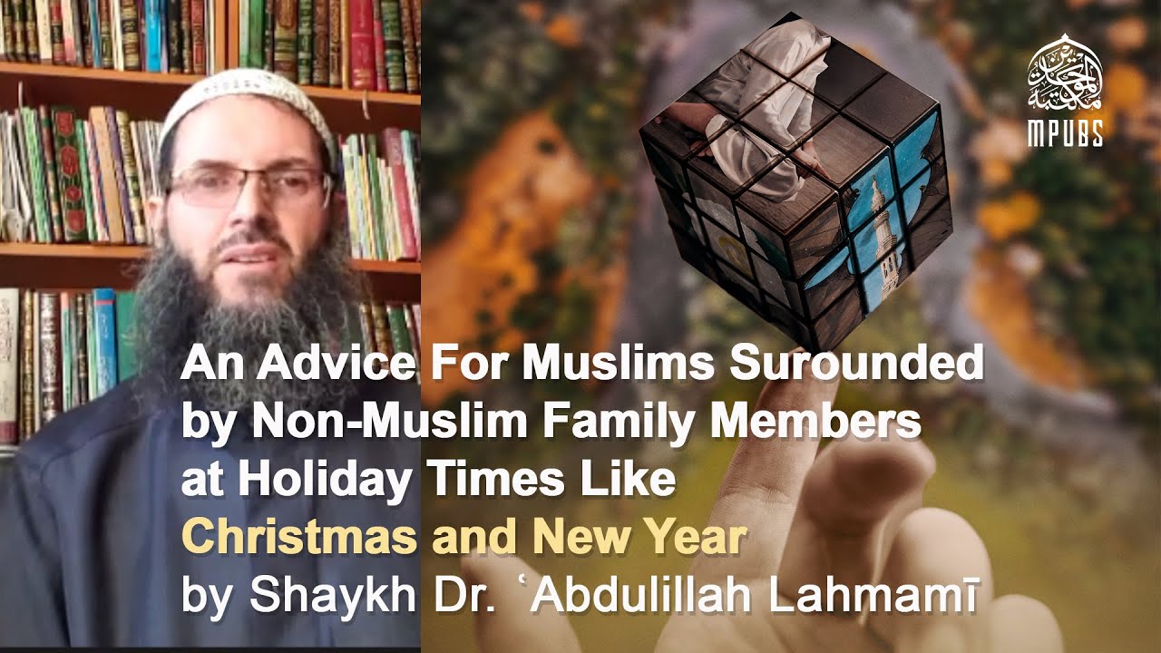 Advice For Muslims Surrounded by Non-Muslim Family at Holiday Time by Shaykh Dr. Abdulillah Lahmami