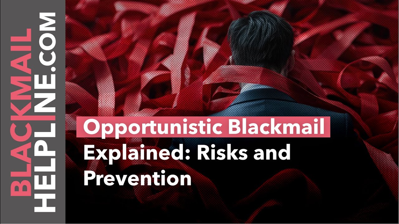 Opportunistic Blackmail Explained: Risks and Prevention