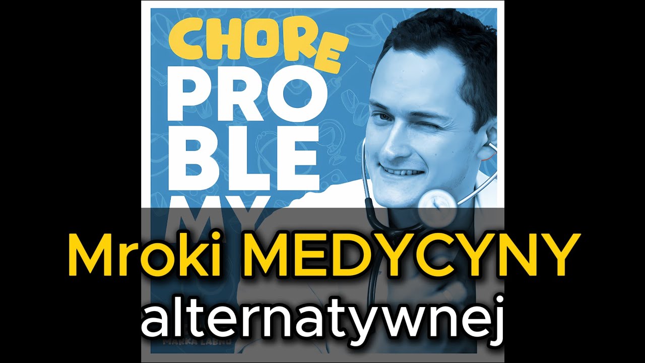 Mroki MEDYCYNY alternatywnej | Chore Problemy - podcast by Marek Łabno
