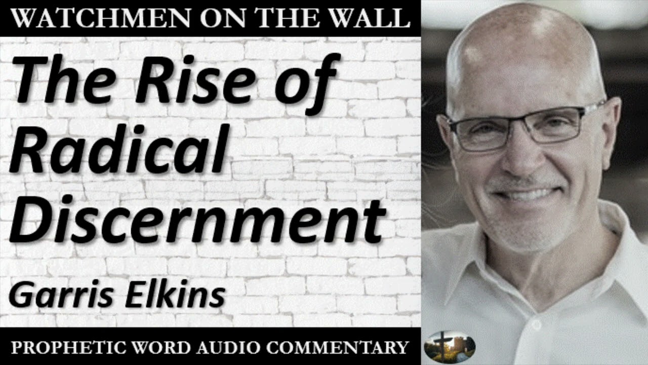 “The Rise of Radical Discernment” – Powerful Prophetic Encouragement from Garris Elkins
