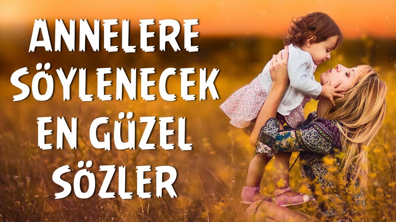EN GÜZEL ANNELER GÜNÜ MESAJLARI | ANNEYE SÖZLER | ANNELER GÜNÜ SÖZLERİ