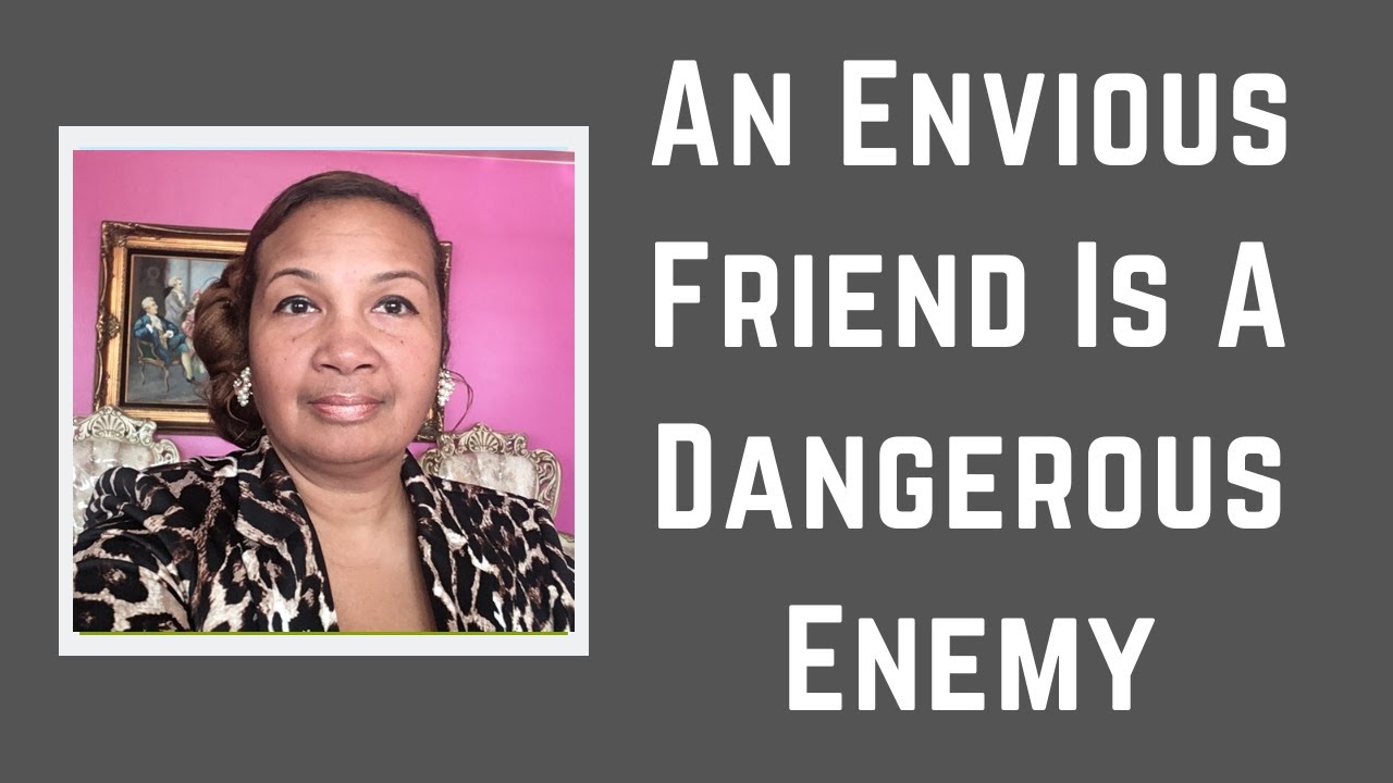 An Envious Friend Is A Dangerous Enemy