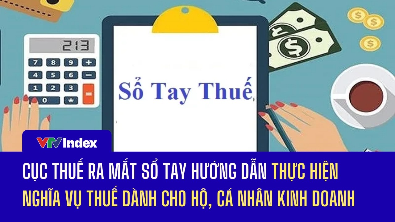 Cục thuế ra mắt sổ tay hướng dẫn thực hiện nghĩa vụ thuế dành cho hộ, cá nhân kinh doanh | VTVIndex
