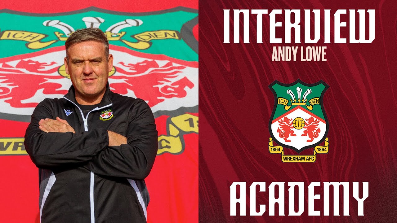 FEATURE INTERVIEW | Andy Lowe on Wrexham AFC Academy