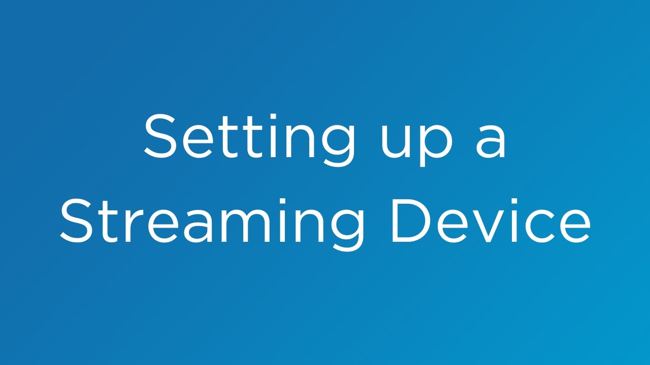 Set up a Streaming Device