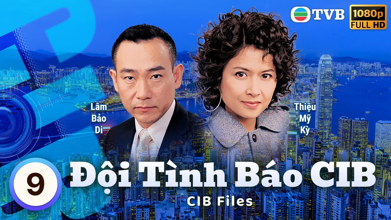 Phim TVB Đội Tình Báo CIB (CIB Files) 9/20 | Vương Hỷ, Lâm Bảo Di, Thiệu Mỹ Kỳ | 2006