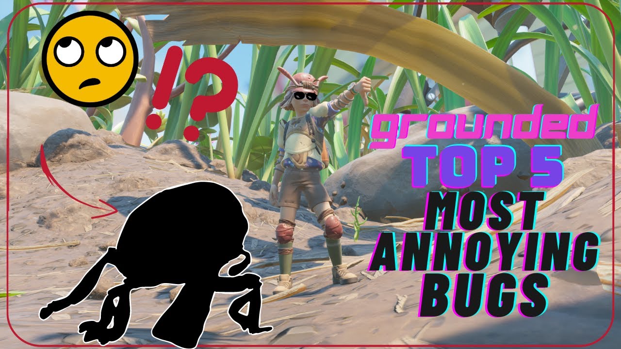 Grounded Top 5 Most Annoying Bugs Update 1.2.4