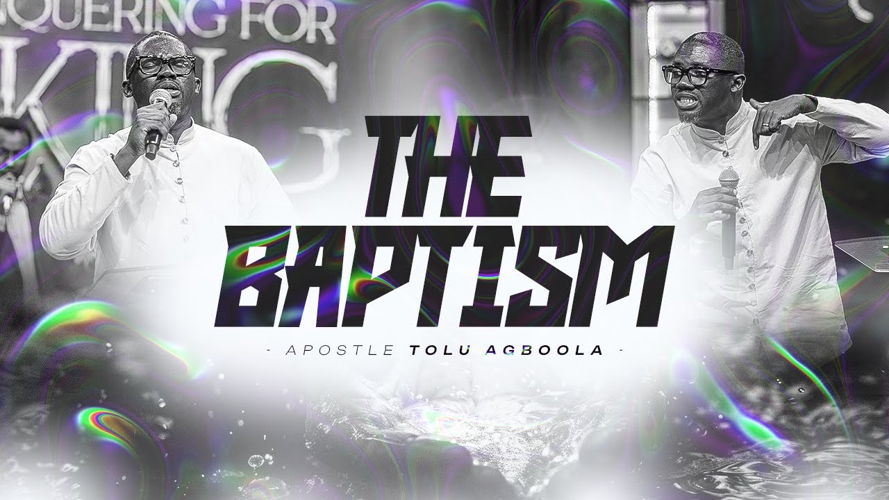The Baptism - Apostle Tolu Agboola