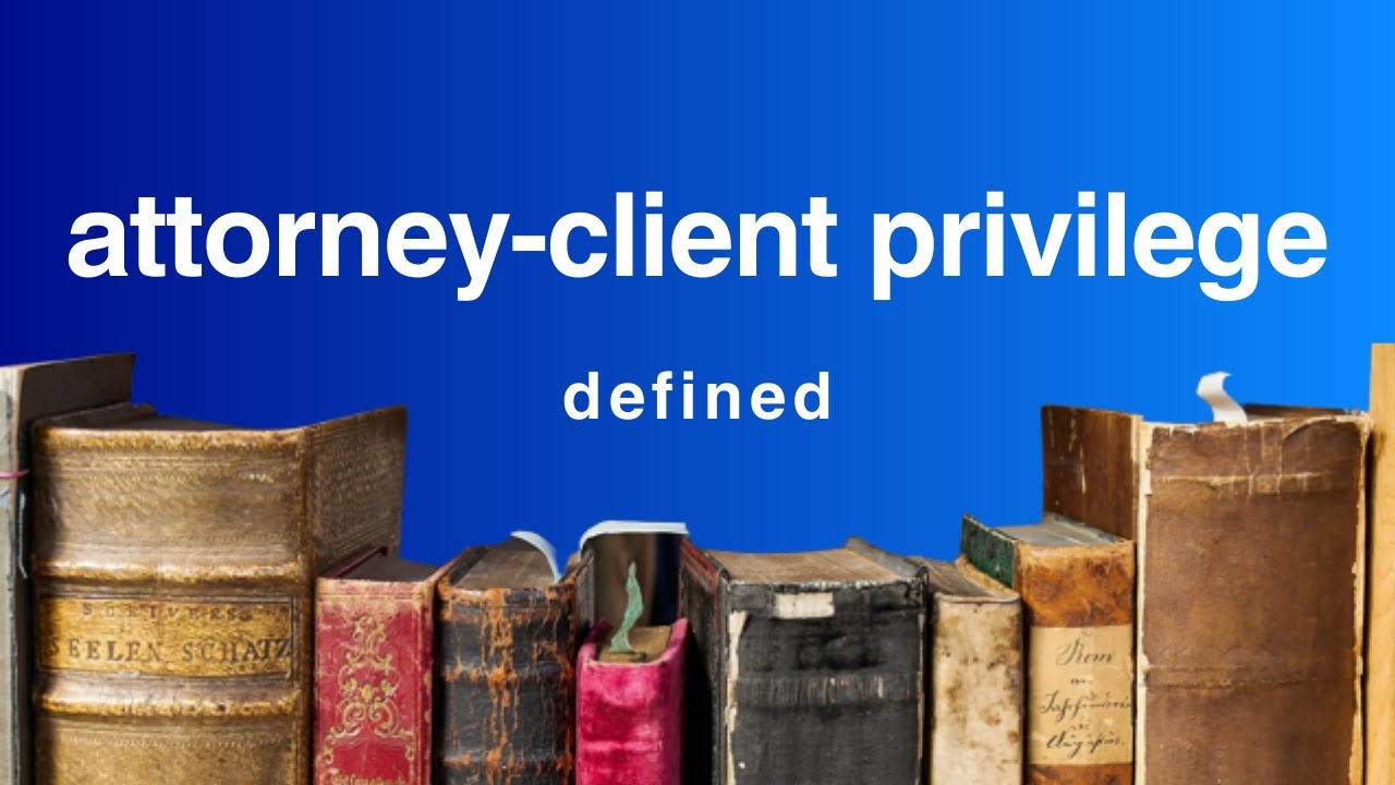 Attorney-Client Privilege  | Legal Term Defined (Evidence Definitions)