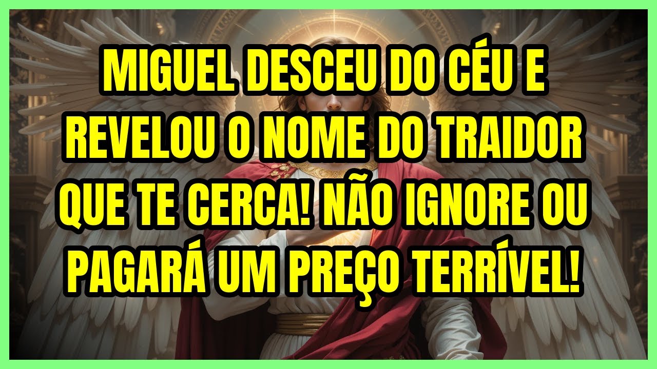 🚨 MIGUEL DESCEU DO CÉU E REVELOU O NOME DO TRAIDOR QUE TE CERCA! NÃO IGNORE OU PAGARÁ UM PREÇO TE...
