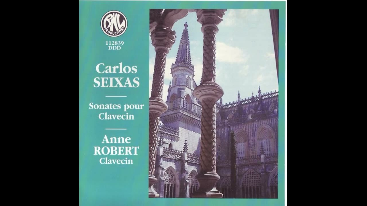 Carlos Seixas (1704&ndash;1742) - Sonates pour Clavecin [Anne Robert]