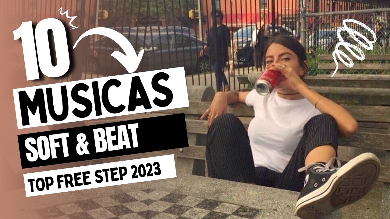 Top 10 Músicas SOFT & BEAT [Free Step 2023]