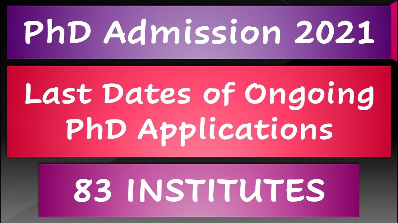 PhD Admission 2021 || Last Dates of PhD Application forms || 83 Institutes ||
